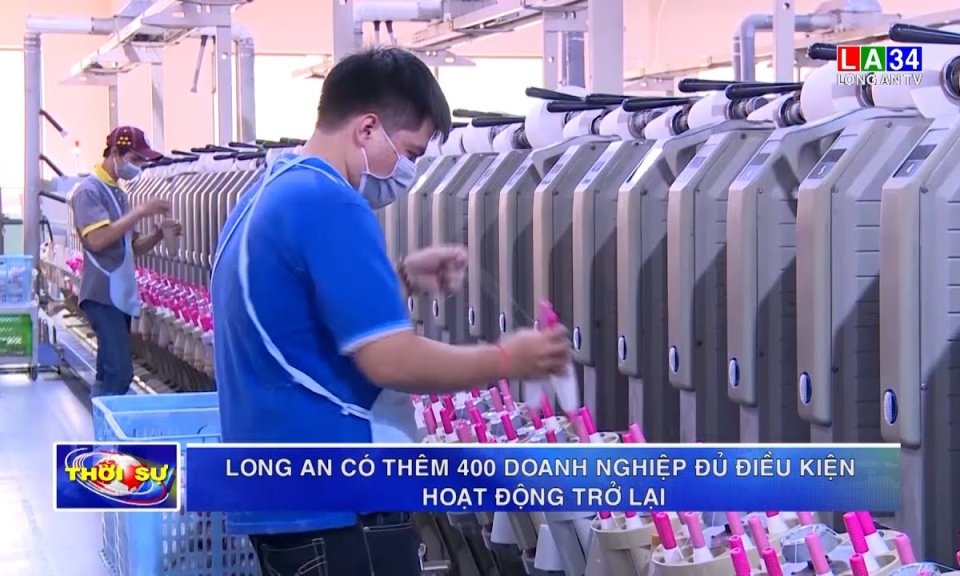 Long An có thêm 400 doanh nghiệp đủ điều kiện hoạt động trở lại
