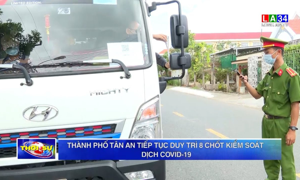 Thành phố Tân An tiếp tục duy trì 8 chốt kiểm soát dịch Covid-19
