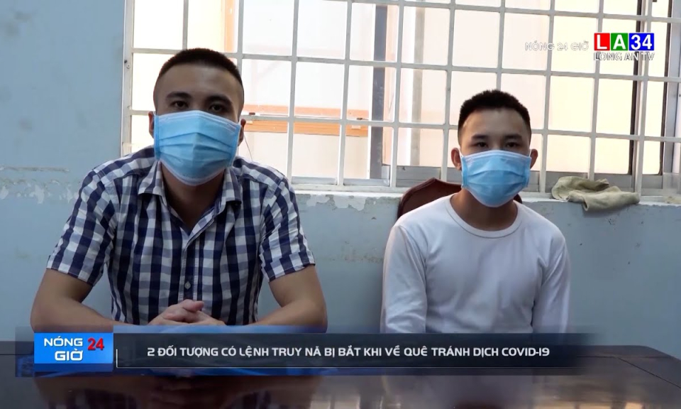 2 đối tượng có lệnh truy nã bị bắt khi về quê tránh dịch Covid-19