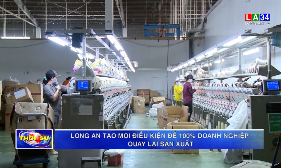 Long An tạo mọi điều kiện để 100% doanh nghiệp quay lại sản xuất
