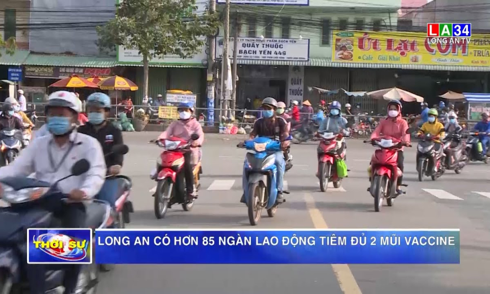 Long An có hơn 85 ngàn lao động tiêm đủ 2 mũi vaccine