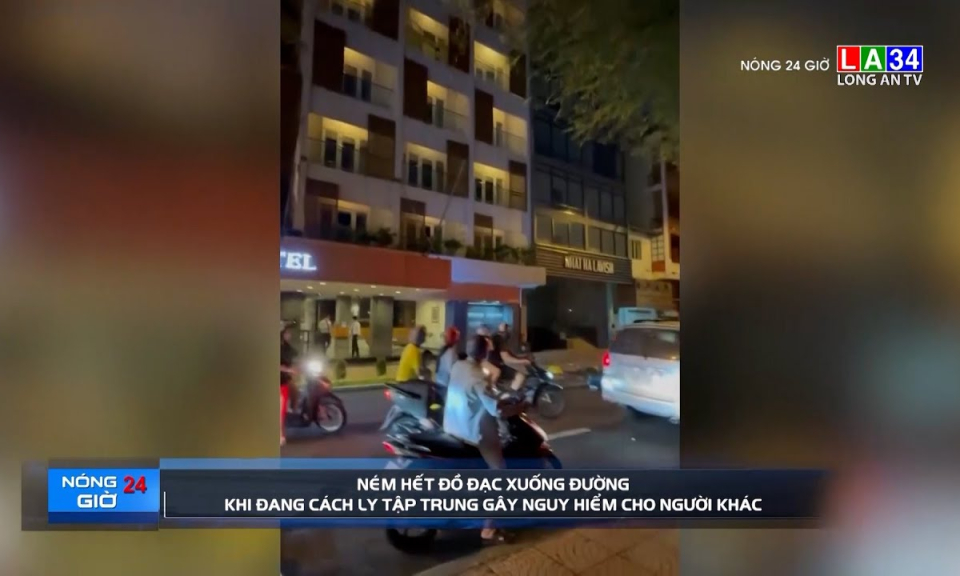 Ném hết đồ đạc xuống đường khi đang cách ly tập trung gây nguy hiểm cho người khác