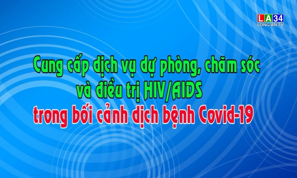 Sức khỏe &#038; Đời sống: Cung cấp dịch vụ dự phòng, chăm sóc và Điều trị HIV/AIDS trong bối cảnh dịch bệnh Covi-19