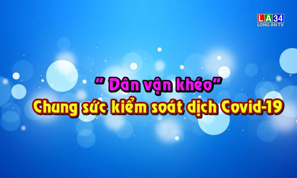 Bảo vệ nền tảng tư tưởng của Đảng: &#8220;Dân vận khéo&#8221; Chung sức kiểm soát dịch Covid-19