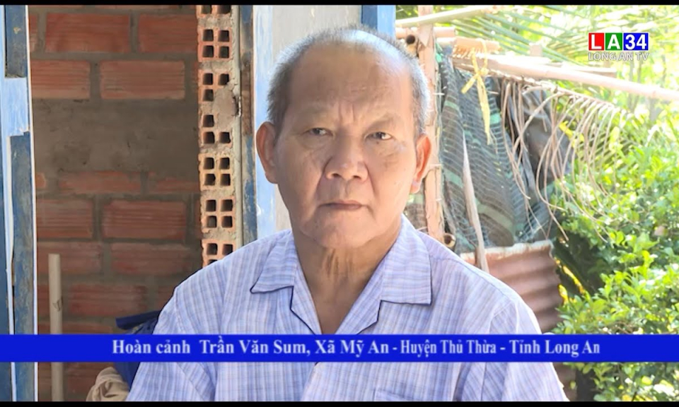 Vượt qua hiểm nghèo: Hoàn cảnh Trần Văn Sum, xã Mỹ An, huyện Thủ Thừa, tỉnh Long An
