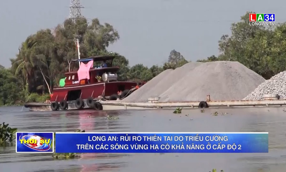 Long An: rủi ro thiên tai do triều cường trên các sông vùng hạ có khả năng ở cấp độ 2
