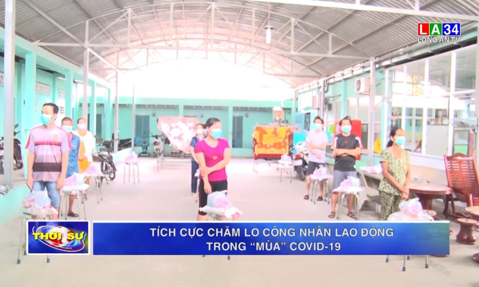 Tích cực chăm lo công nhân lao động trong “mùa” Covid-19