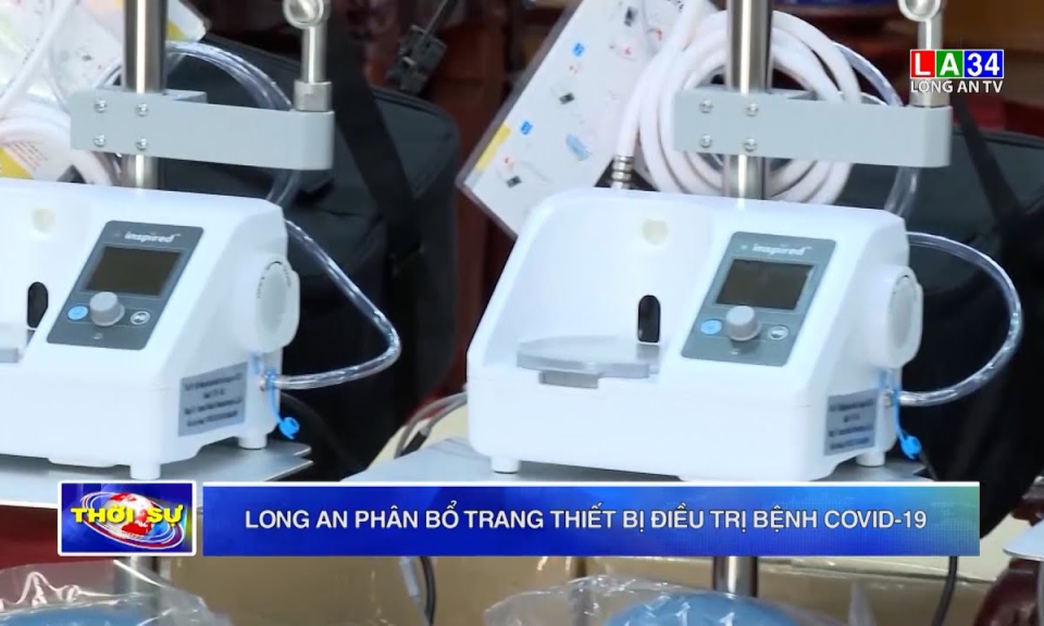Long An phân bổ trang thiết bị điều trị bệnh Covid-19