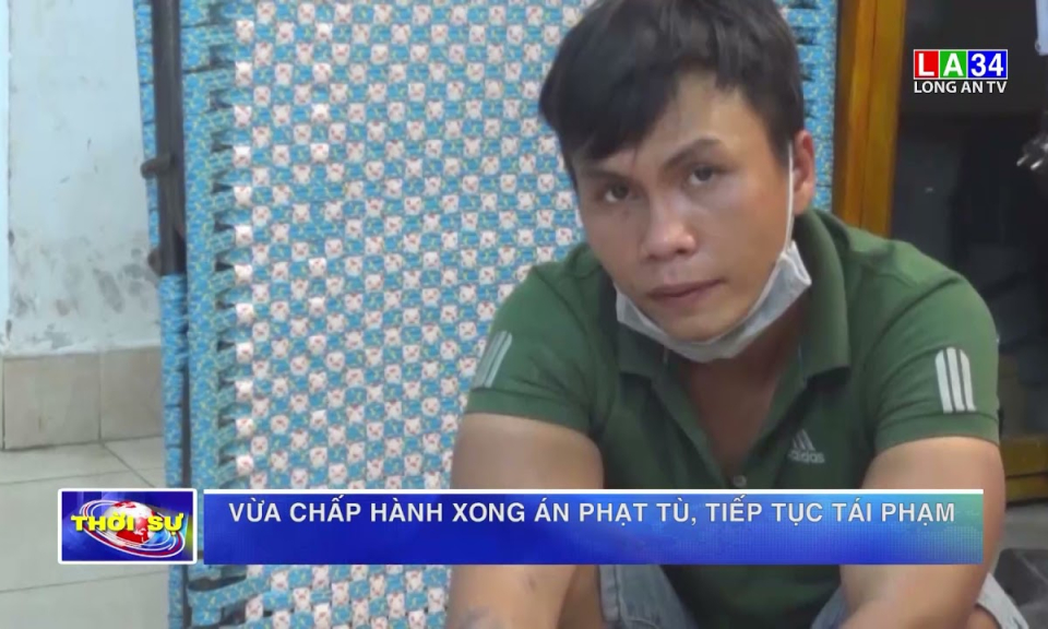 Vừa chấp hành xong án phạt tù, tiếp tục tái phạm