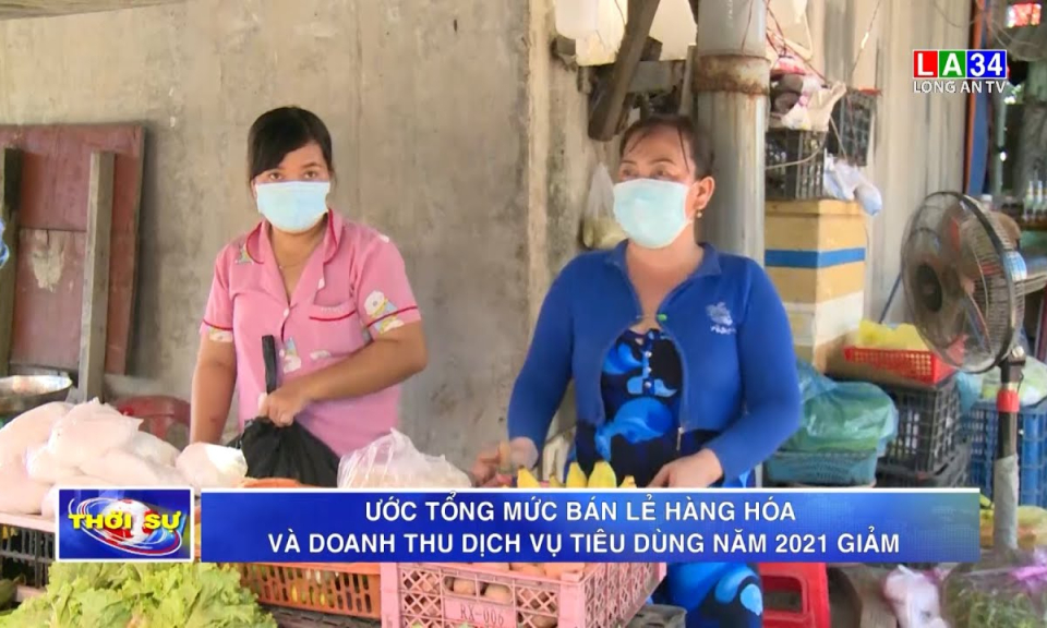 Ước tổng mức bán lẻ hàng hóa và doanh thu dịch vụ tiêu dùng năm 2021 giảm