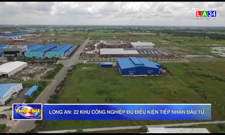 Long An: 22 khu công nghiệp đủ điều kiện tiếp nhận đầu tư