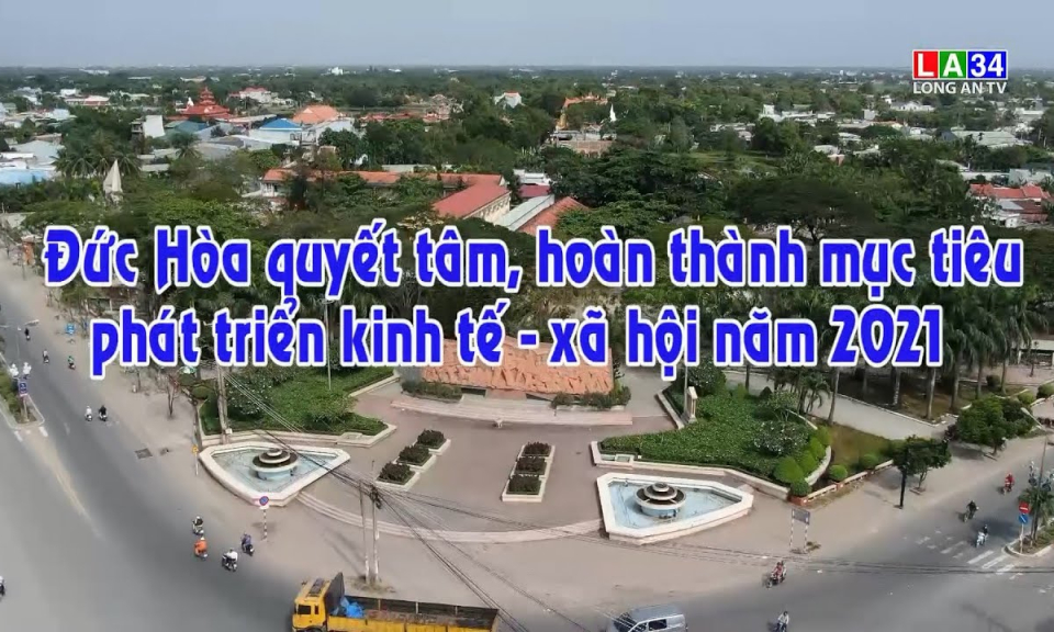 Kết nối &#8211; Phát triển: Đức Hòa quyết tâm, hoàn thành mục tiêu phát triển kinh tế, văn hóa, xã hội năm 2021