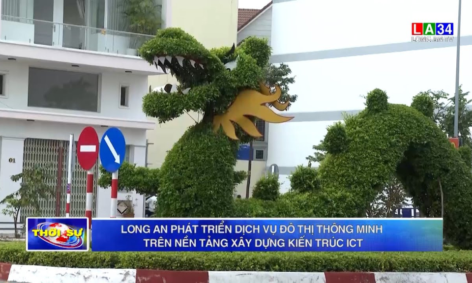Long An phát triển dịch vụ đô thị thông minh trên nền tảng xây dựng kiến trúc ICT