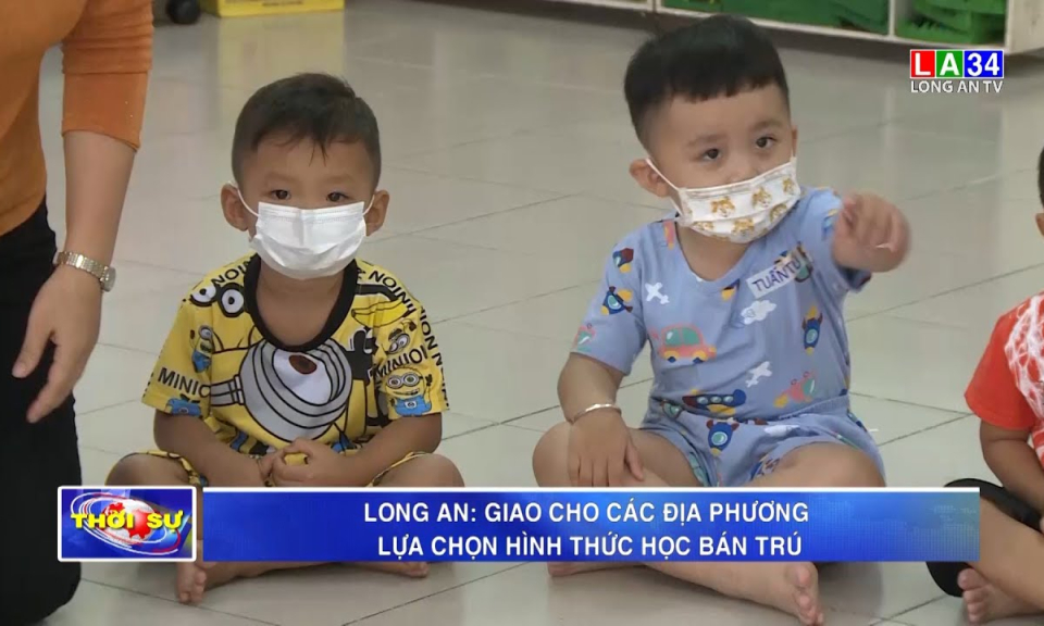Long An: giao cho các địa phương lựa chọn hình thức học bán trú