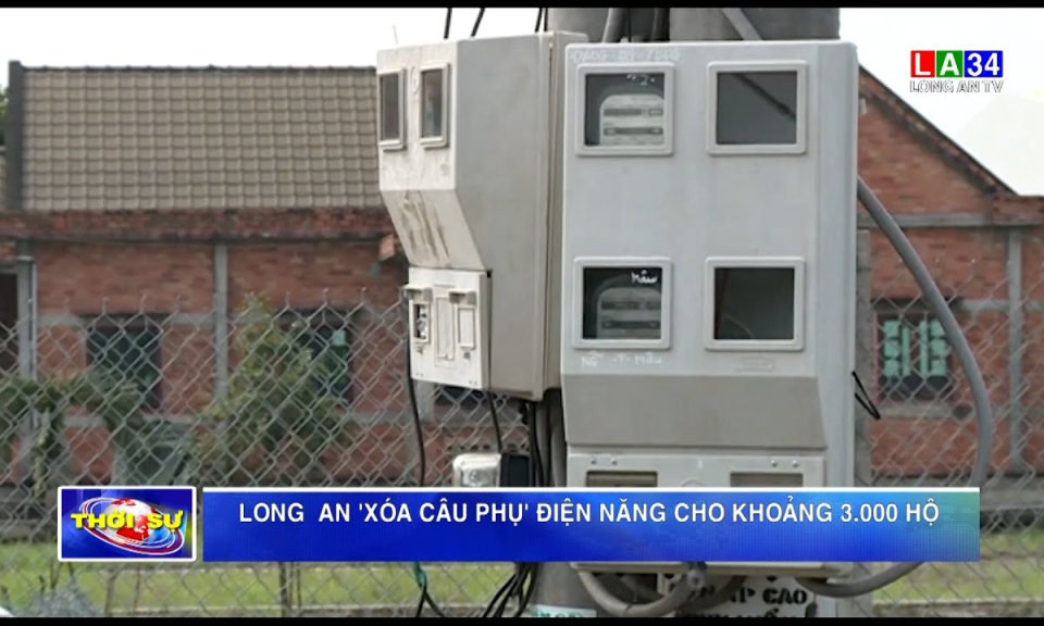 Long An &#8220;xóa câu phụ&#8221; điện năng cho khoảng 3.000 hộ
