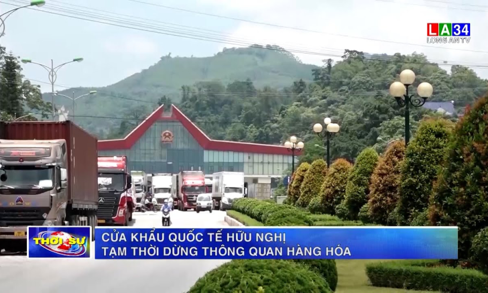Cửa khẩu quốc tế Hữu Nghị tạm thời dừng thông quan hàng hóa