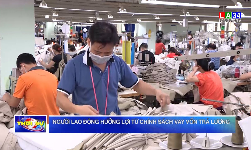 Người lao động hưởng lợi từ chính sách vay vốn trả lương