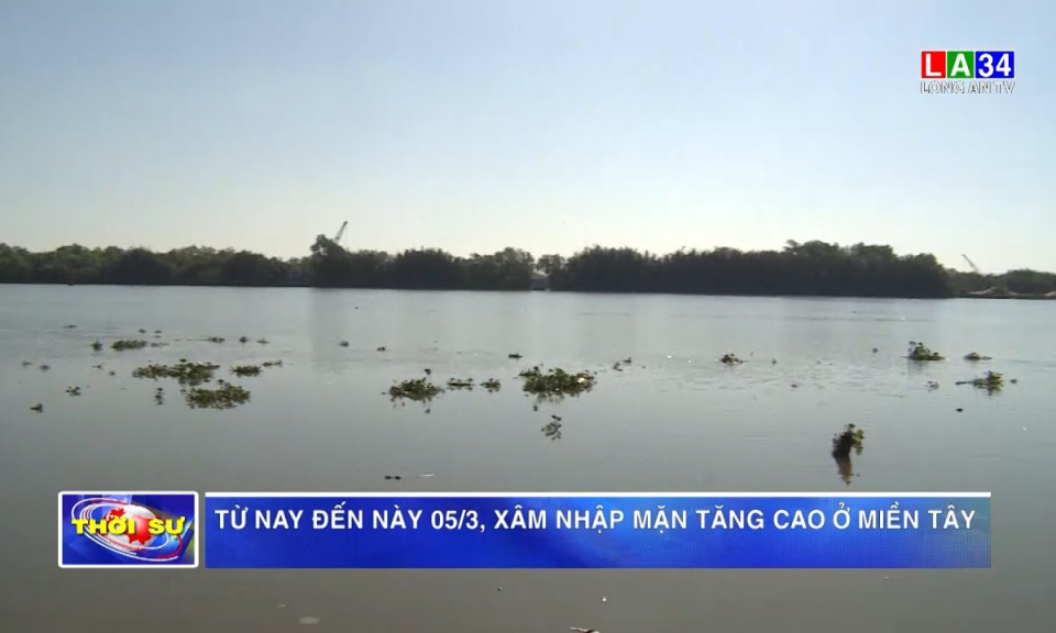 Từ nay đến này 05/3, xâm nhập mặn tăng cao ở miền Tây