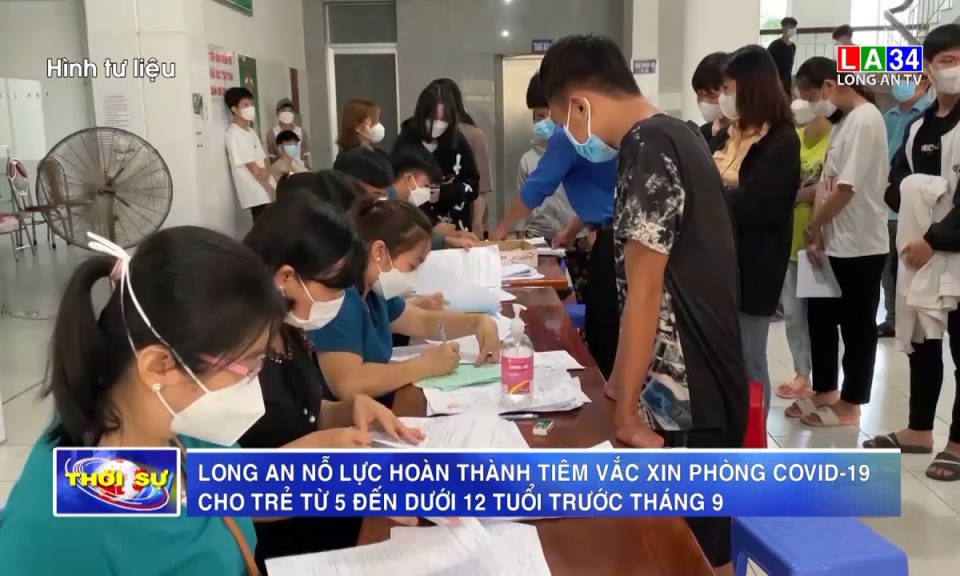 Long An nỗ lực hoàn thành tiêm vaccine phòng Covid-19 cho trẻ từ 5 đến dưới 12 tuổi trước tháng 9/2022