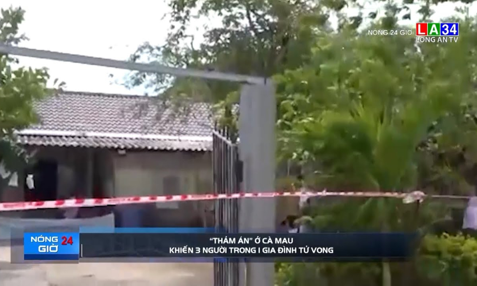 "Thảm án" ở Cà Mau khiến 3 người trong 1 gia đình tử vong