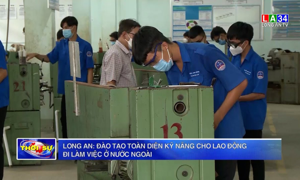 Long An: Đào tạo toàn diện kỹ năng cho lao động đi làm việc ở nước ngoài