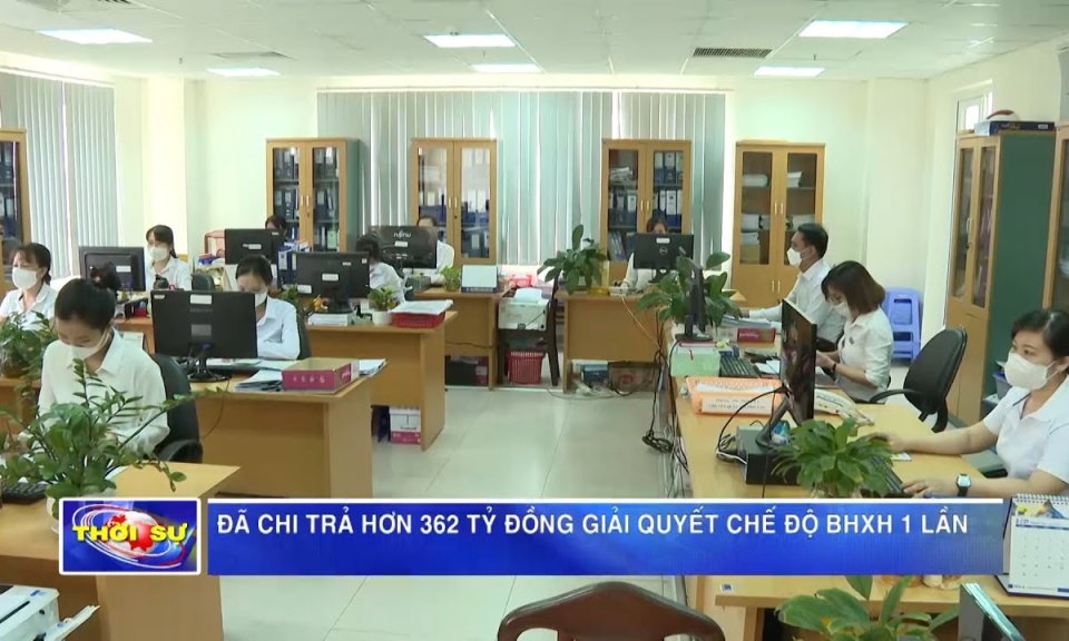 Đã chi trả hơn 362 tỷ đồng giải quyết chế độ BHXH 1 lần