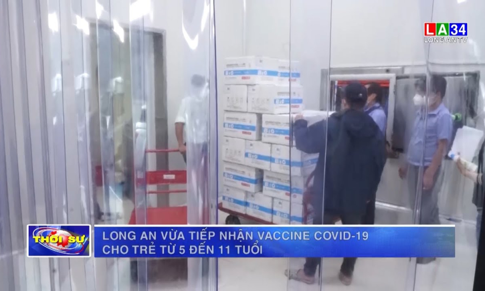 Long An vừa tiếp nhận vaccine Covid-19 cho trẻ từ 5 đến 11 tuổi