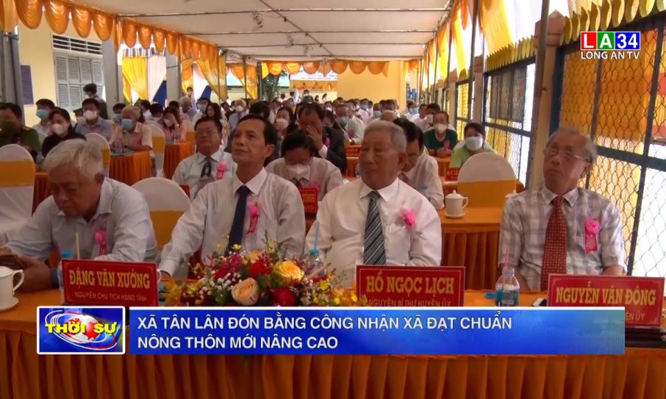 Cần Đước: Xã Tân Lân đón bằng công nhận xã đạt chuẩn nông thôn mới nâng cao