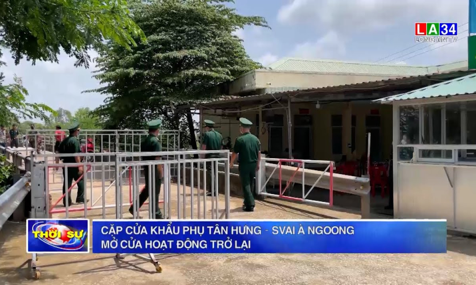Cặp cửa khẩu phụ Tân Hưng – Svai À Ngoong mở cửa hoạt động trở lại