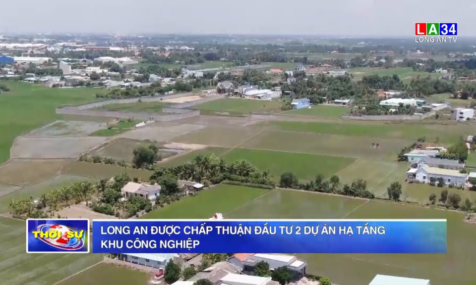 Long An được chấp thuận đầu tư 2 dự án hạ tầng khu công nghiệp