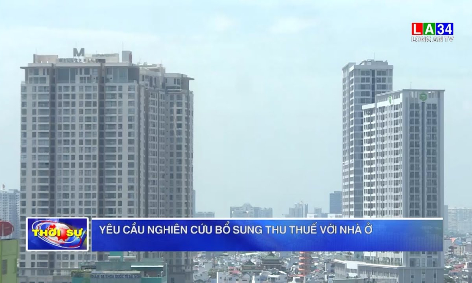 Yêu cầu nghiên cứu bổ sung thu thuế với nhà ở 