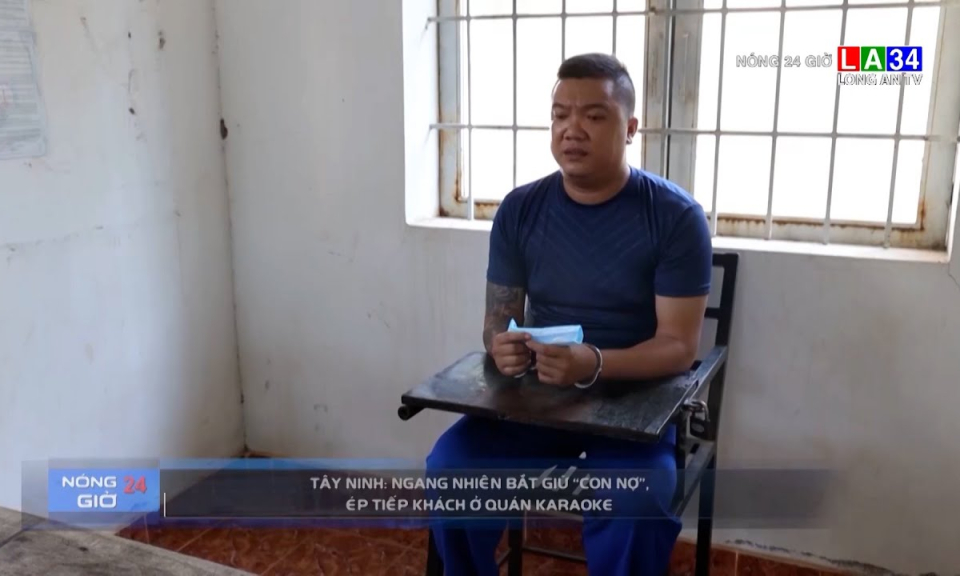 Tây Ninh: Ngang nhiên bắt giữ "con nợ", ép tiếp khách ở quán karaoke
