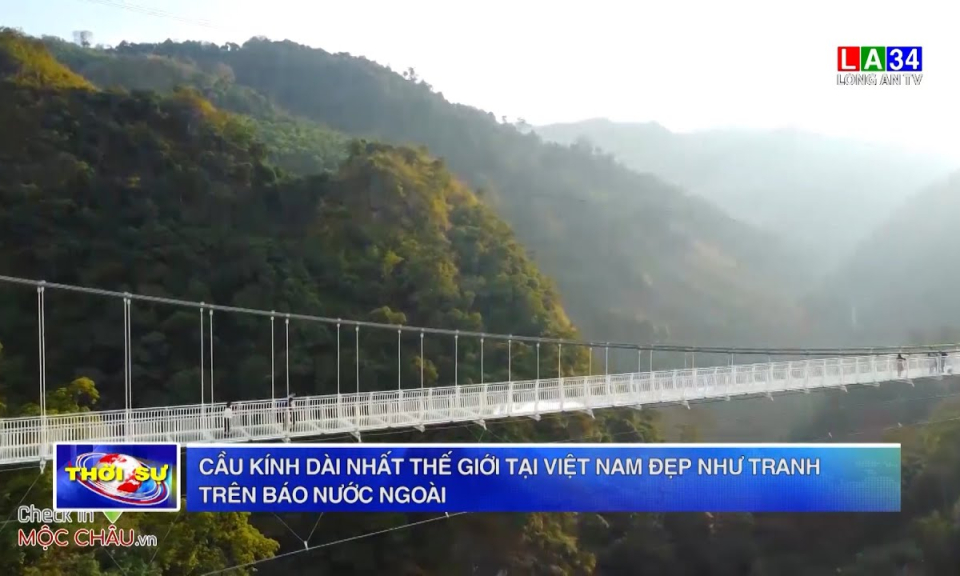 Cầu kính dài nhất thế giới tại Việt Nam đẹp như tranh trên báo nước ngoài