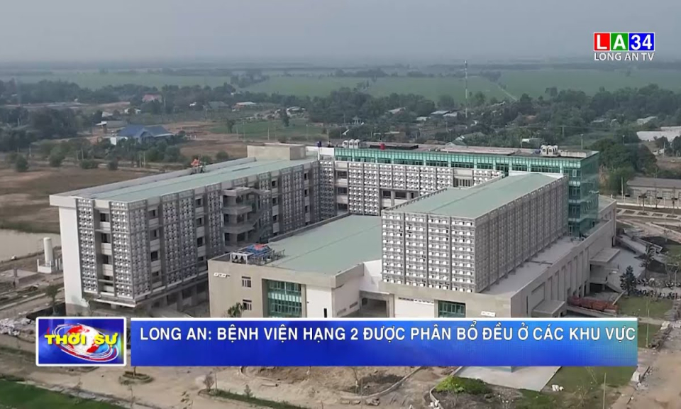 Long An: Bệnh viện hạng 2 được phân bổ đều ở các khu vực