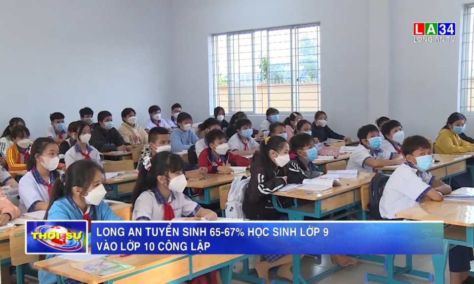 Long An tuyển sinh 65-67% học sinh lớp 9 vào lớp 10 công lập
