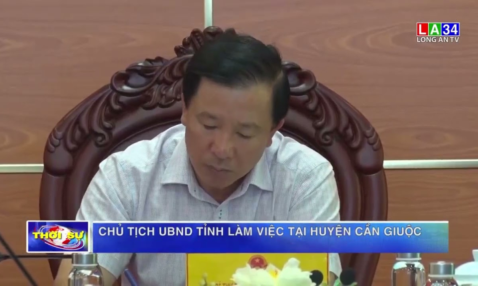Chủ tịch UBND tỉnh làm việc tại huyện Cần Giuộc