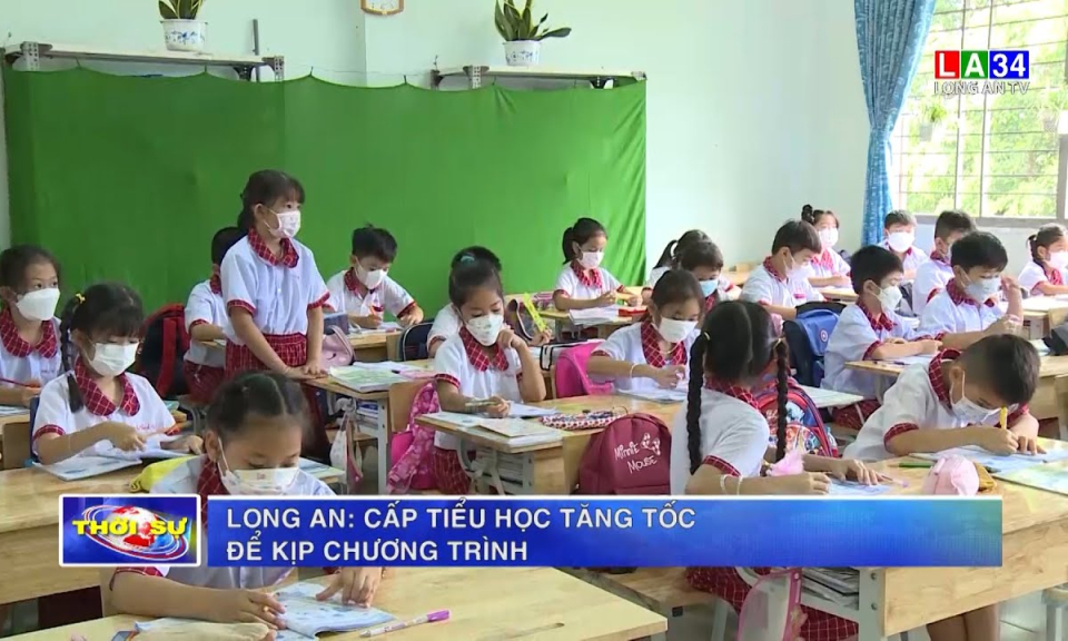 Long An: Cấp Tiểu học tăng tốc để kịp chương trình