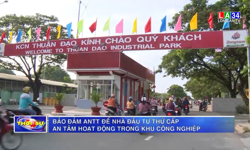 Bảo đảm ANTT để nhà đầu tư thứ cấp an tâm hoạt động trong Khu công nghiệp