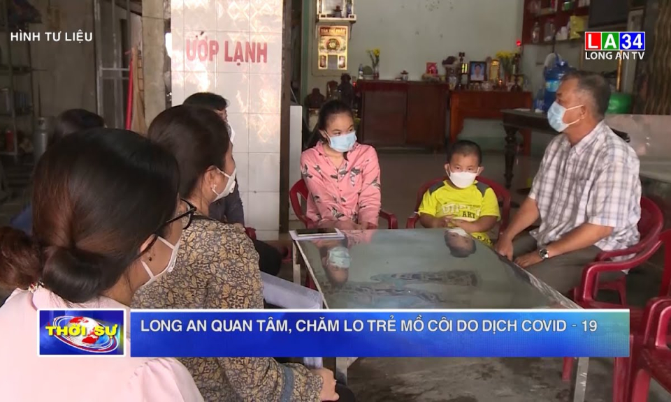 Long An quan tâm, chăm lo trẻ mồ côi do dịch Covid–19