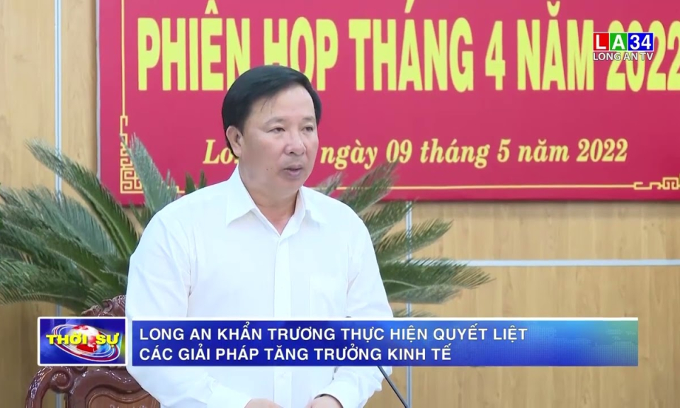 Long An khẩn trương thực hiện quyết liệt các giải pháp tăng trưởng kinh tế