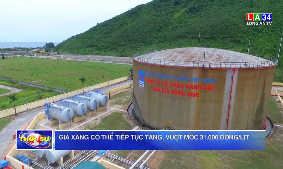 Giá xăng có thể tiếp tục tăng, vượt mốc 31.000 đồng/lít