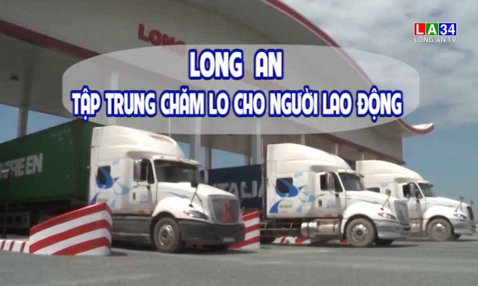 Phóng sự: Long An tập trung chăm lo cho người lao động