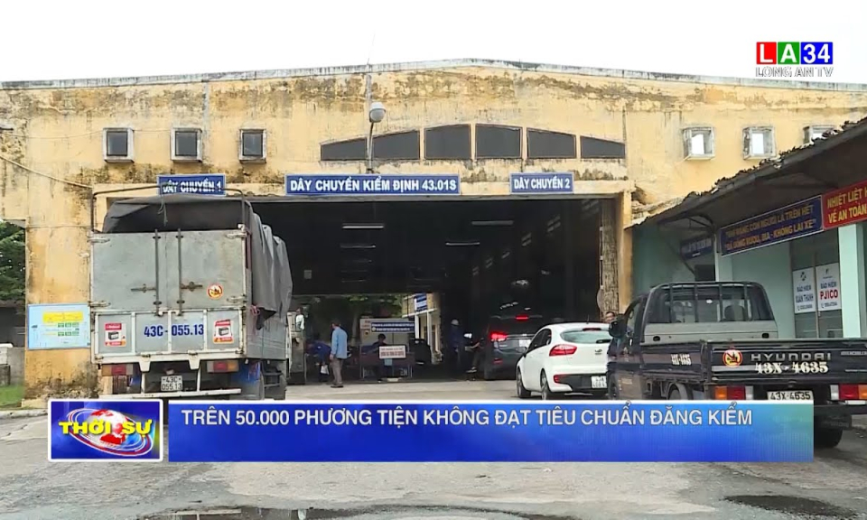 Trên 50.000 phương tiện không đạt tiêu chuẩn đăng kiểm