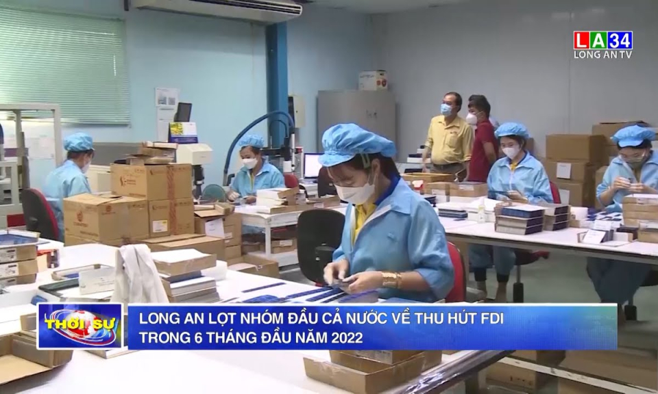 Long An lọt nhóm đầu cả nước về thu hút FDI trong 6 tháng đầu năm 2022