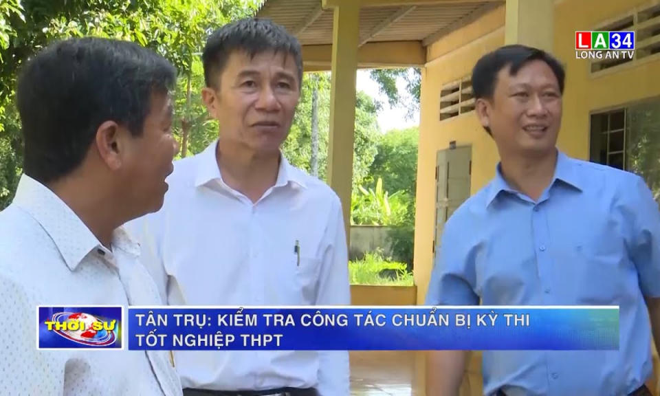 Tân Trụ: Kiểm tra công tác chuẩn bị kì thi tốt nghiệp THPT