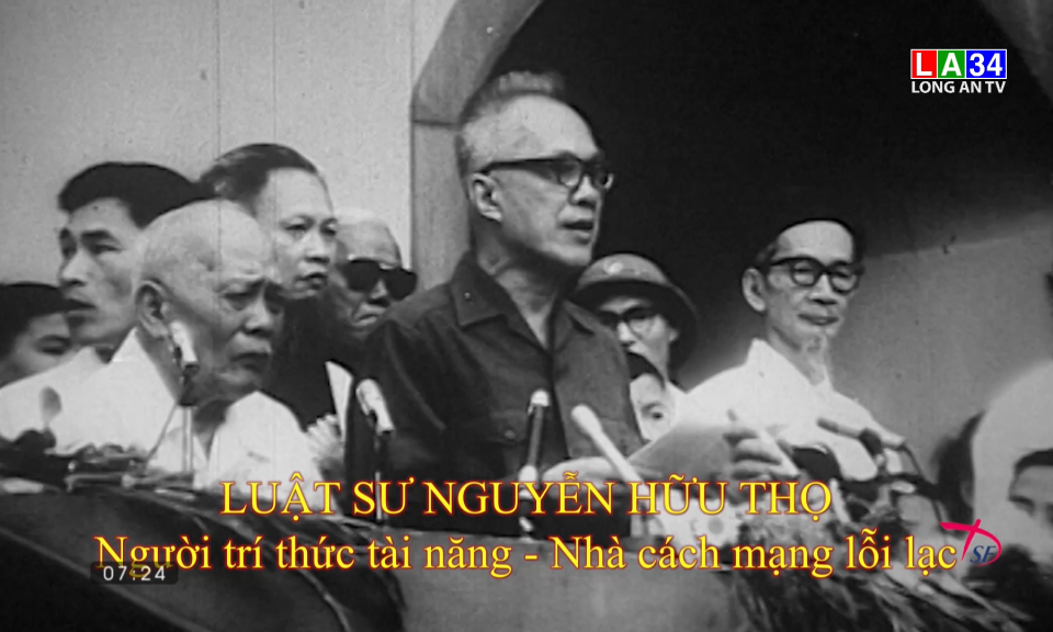 Phim tài liệu: Luật sư Nguyễn Hữu Thọ - Người trí thức tài năng - Nhà cách mạng lỗi lạc