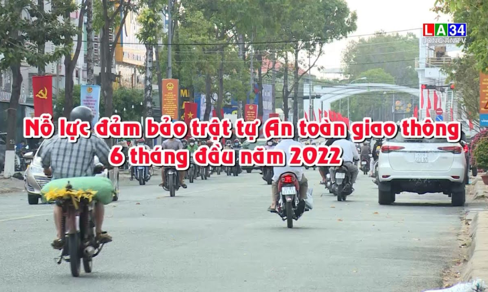 An toàn giao thông: Nỗ lực đảm bảo trật tự an toàn giao thông 6 tháng đầu năm 2022