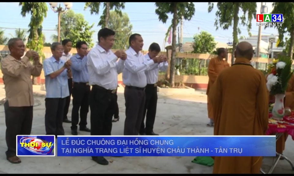 Lễ đúc chuông Đại hồng chung tại nghĩa trang liệt sĩ huyện Châu Thành - Tân Trụ