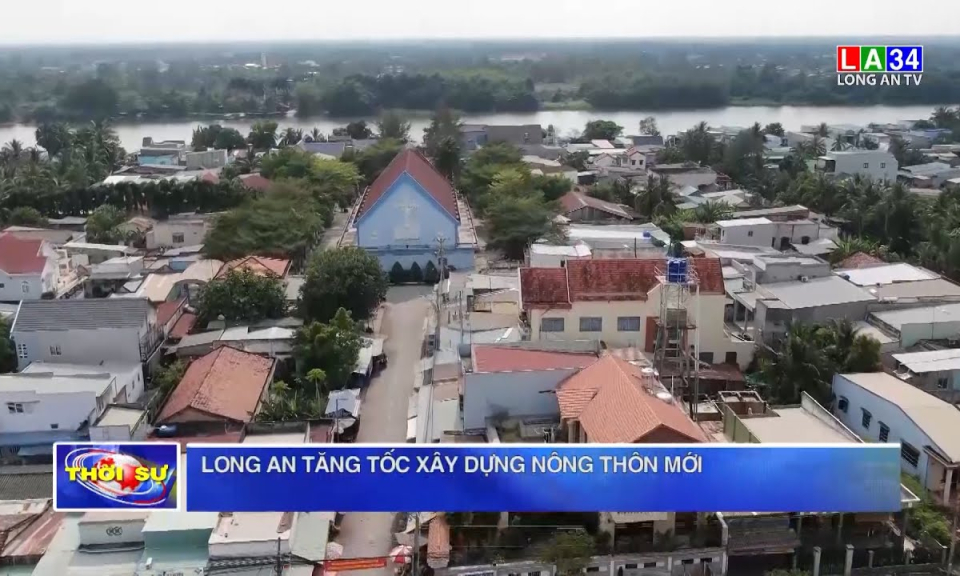 Long An tăng tốc xây dựng nông thôn mới
