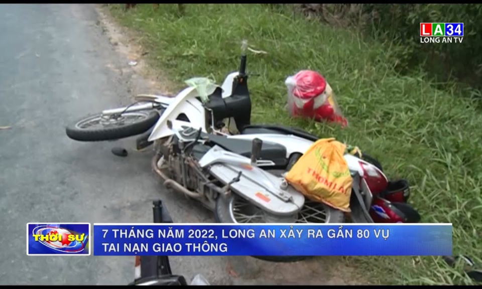 7 tháng năm 2022, Long An xảy ra gần 80 vụ tai nạn giao thông